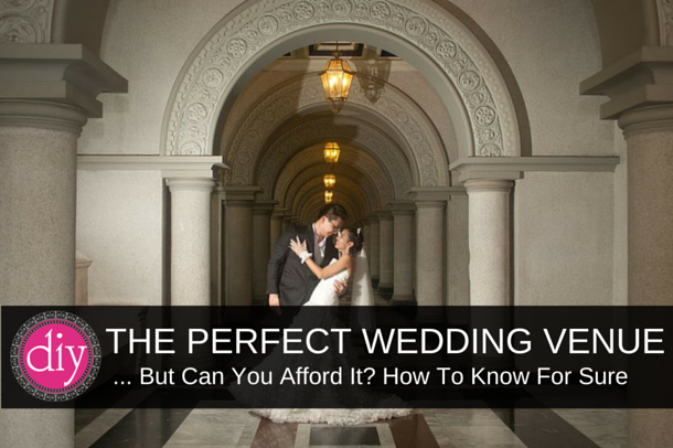 Your Perfect Wedding Venue:  But Can You Afford It?